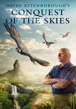Покорение небес Дэвида Аттенборо — David Attenborough’s Conquest of the Skies (2014)
