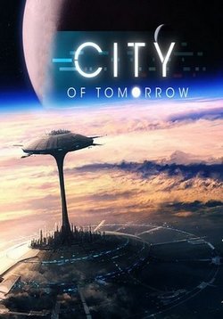 Города будущего — Cities of Tomorrow (2016)