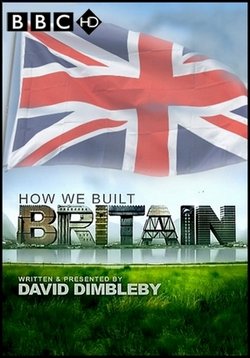 Как строилась Британия — How We Built Britain (2007)
