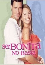 Одной красотой не обойдёшься — Ser bonita no basta (2005)