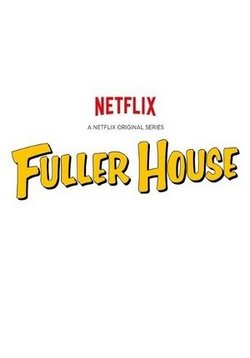 Более полный дом (Полный дом Фуллеров) — Fuller House (2016-2020) 1,2,3,4,5 сезоны