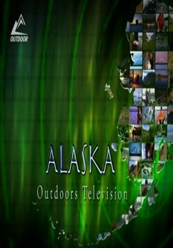 Невероятные приключения на Аляске — Alaska. Outdoors Television (2012)