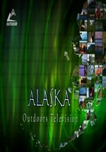 Невероятные приключения на Аляске — Alaska. Outdoors Television (2012)