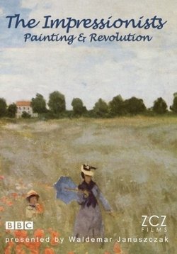Импрессионисты: Живопись и революция — The Impressionists: Painting and Revolution (2011)