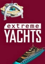 Удивительные яхты — Extreme Yachts (2012)