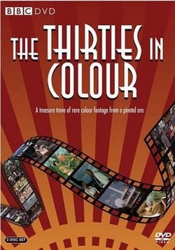 Тридцатые в цвете — The Thirties in Colour (2008)